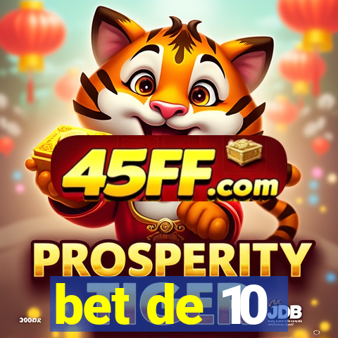 bet de 10